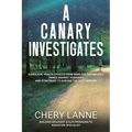 A Canary Investigates: Diabolical Health Effects From Wireless Technology, Crimes Against Humanity, and Strategies to Survive the 21st Century