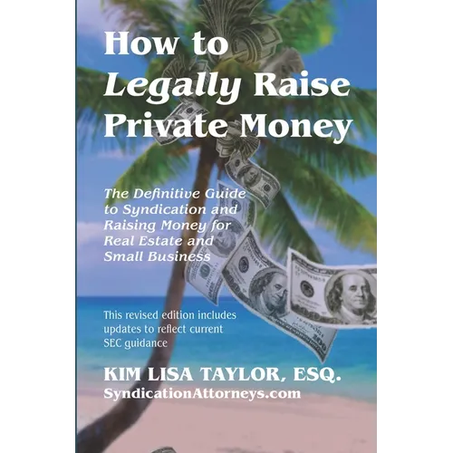 How to Legally Raise Private Money: The Definitive Guide to Syndication and Raising Money for Real Estate and Small Business