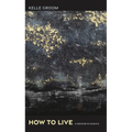 How to Live: A Memoir-In-Essays
