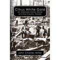 Citrus White Gold: An Alternate History of Citrus county, Florida