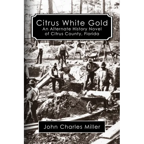Citrus White Gold: An Alternate History of Citrus county, Florida