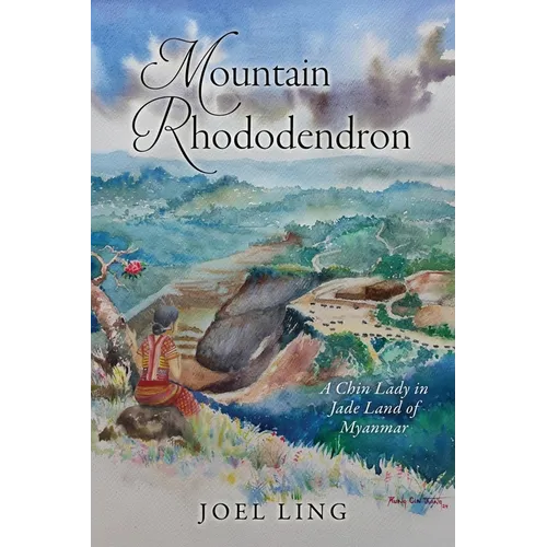 Mountain Rhododendron: A Chin Lady in Jade Land of Myanmar