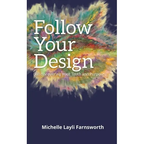Follow Your Design: (Re)discovering your Truth and Purpose