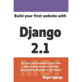 Build Your First Website with Django 2.1: Master the Basics of Django While Building a Fully-Functioning Website