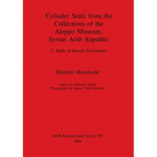Cylinder Seals from the Collections of the Aleppo Museum, Syrian Arab Republic: 2. Seals of Known Provenance - Paperback