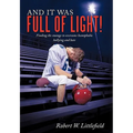 And It Was Full of Light!: Finding the Courage to Overcome Homophobic Bullying and Hate