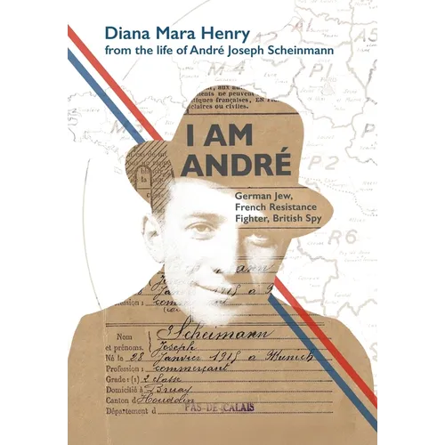 I Am André: German Jew, French Resistance Fighter, British Spy