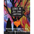 Love Is All That Matters: Walking through the fire