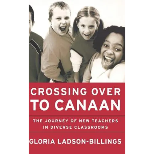 Crossing Over to Canaan: The Journey of New Teachers in Diverse Classrooms