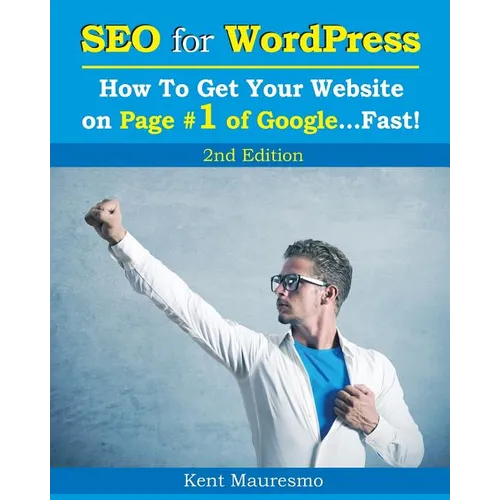 SEO for WordPress: How To Get Your Website on Page #1 of Google...Fast! [2nd Edition]