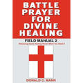 Battle Prayer for Divine Healing: Field Manual 2