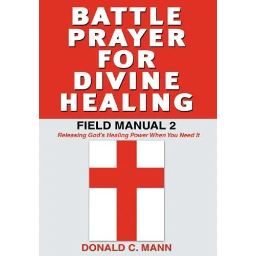 Battle Prayer for Divine Healing: Field Manual 2