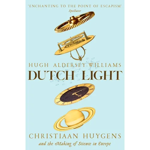 Dutch Light: Christiaan Huygens and the Making of Science in Europe