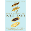 Dutch Light: Christiaan Huygens and the Making of Science in Europe