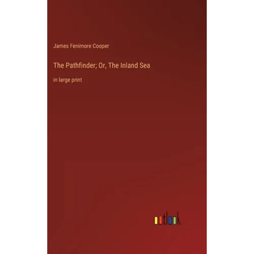 The Pathfinder; Or, The Inland Sea: in large print