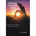 Self Muscle Testing Made Simple: Discover the way to your subconscious mind