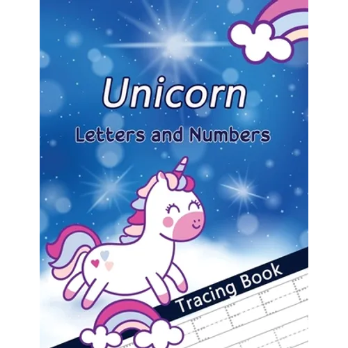 Unicorn Letters and Numbers Tracing Book: Alphabet Handwriting Practice Workbook for Preschoolers, First Learn to Write Letters and Numbers Workbook,