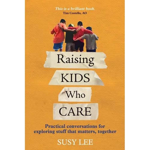 Raising Kids Who Care: Practical conversations for exploring stuff that matters, together