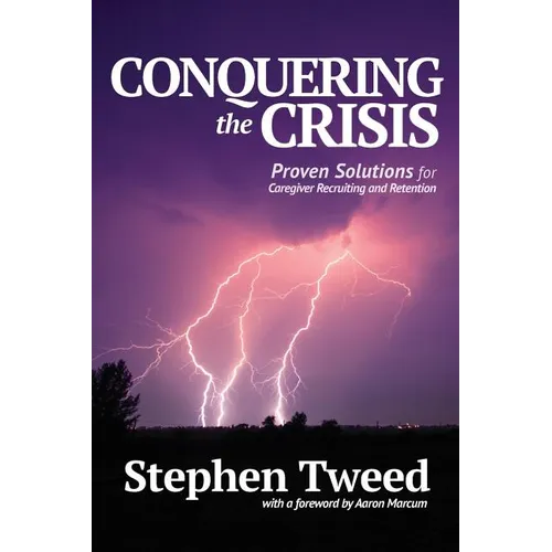 Conquering the Crisis: Proven Solutions for Caregiver Recruiting and Retention