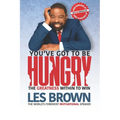 You've Got To Be HUNGRY: The GREATNESS Within to Win