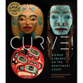Curve!: Women Carvers on the Northwest Coast
