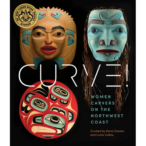 Curve!: Women Carvers on the Northwest Coast