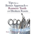 Tips for a Better Approach to Remove Teeth and Broken Roots