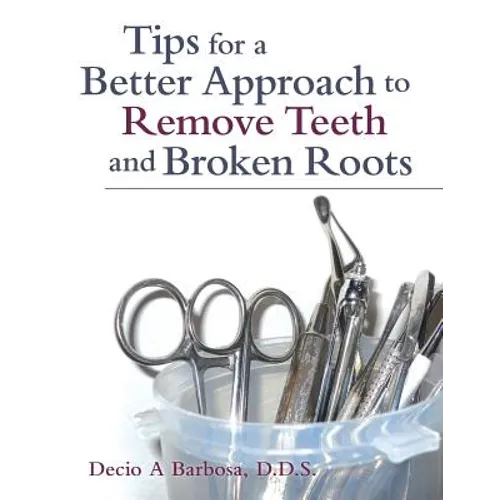 Tips for a Better Approach to Remove Teeth and Broken Roots