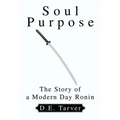 Soul Purpose: The Story of a Modern Day Ronin