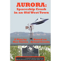 Aurora: Spaceship Crash in an Old West Town: A Play for the Stage