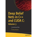 Deep Belief Nets in C++ and Cuda C: Volume 3: Convolutional Nets