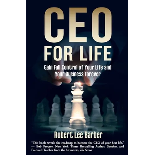 CEO for Life: Gain Full Control of Your Life and Your Business Forever
