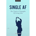 Single AF: The Trials And Triumphs Of Living Solo