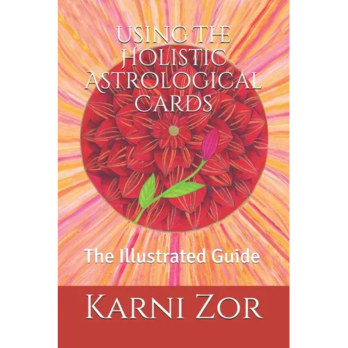 The Holistic Astrological Cards: The Illustrated Guide