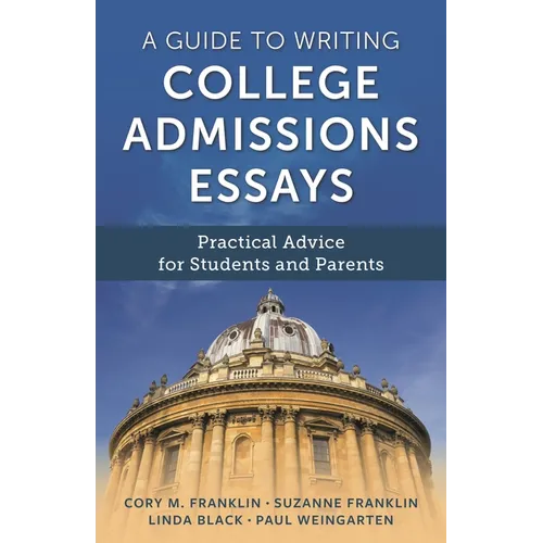 A Guide to Writing College Admissions Essays: Practical Advice for Students and Parents
