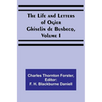 The Life and Letters of Ogier Ghiselin de Busbecq, Volume I - Paperback