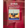 Syria Energy Policy, Laws and Regulations Handbook Volume 1 Strategic Information and Basic Laws