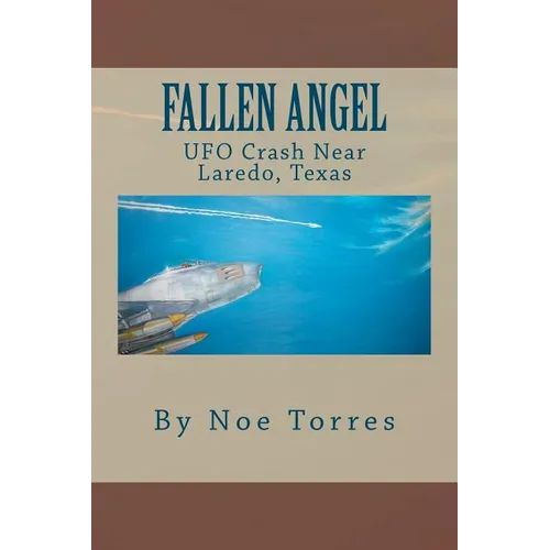 Fallen Angel: UFO Crash Near Laredo, Texas