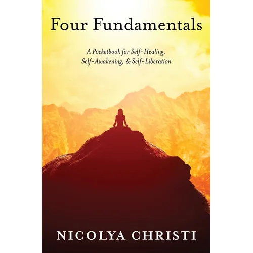 Four Fundamentals: A Pocketbook for Self-Healing, Self-Awakening, & Self-Liberation