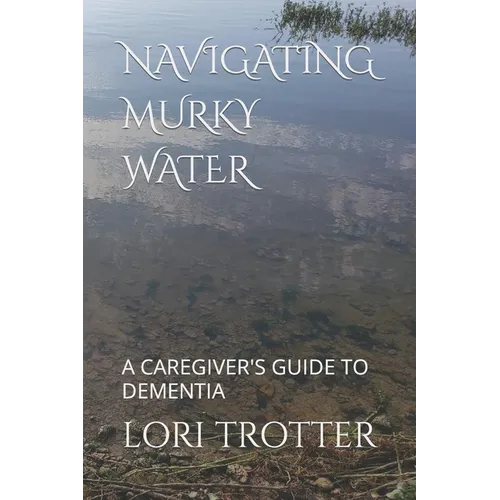 Navigating Murky Water: A Caregiver's Guide to Dementia