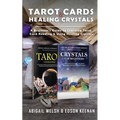 Tarot Cards & Healing Crystals: A Beginner's Guide to Learning Tarot Card Reading & Using Healing Crystals: A Beginner's Guide to Learning Tarot Card