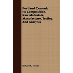Portland Cement; Its Composition, Raw Materials, Manufacture, Testing And Analysis