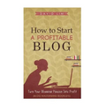 How To Start A Profitable Blog: A Guide To Create Content That Rocks, Build Traffic, And Turn Your Blogging Passion Into Profit
