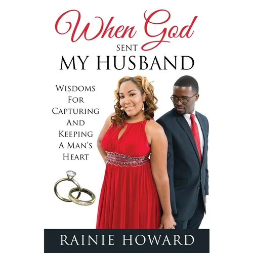When God Sent My Husband: Wisdoms For Capturing And Keeping A Man's Heart