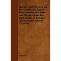 Murder and Mystery on the Streets of London - Short Stories of Crime and Murder from the Underbelly of London (Fantasy and Horror Classics)