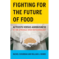 Fighting for the Future of Food: Activists Versus Agribusiness in the Struggle Over Biotechnology Volume 35