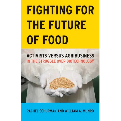 Fighting for the Future of Food: Activists Versus Agribusiness in the Struggle Over Biotechnology Volume 35