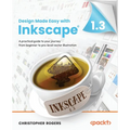 Design Made Easy with Inkscape: A practical guide to your journey from beginner to pro-level vector illustration