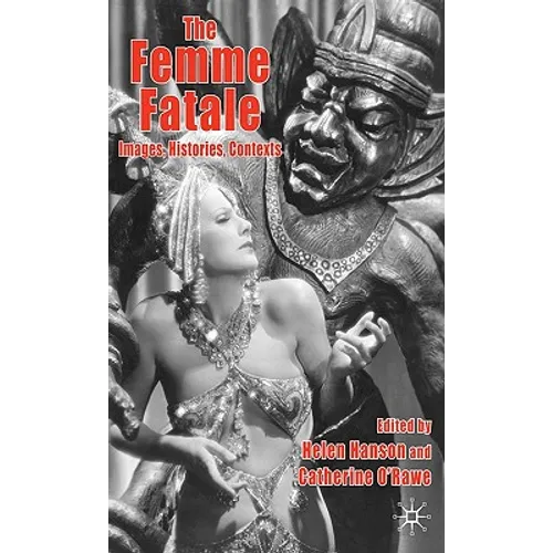 The Femme Fatale: Images, Histories, Contexts