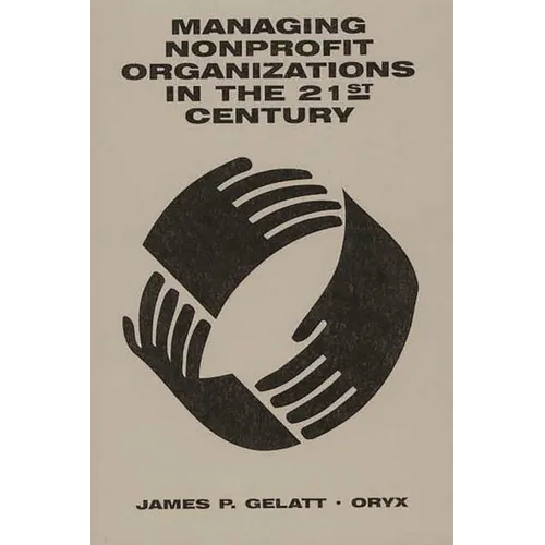 Managing Nonprofit Organizations in the 21st Century